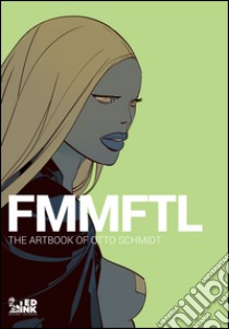 FMMFTL. The Artbook of Otto Schmidt libro di Schmidt Otto