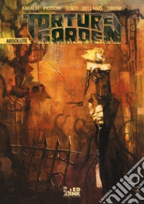 Torture garden absolute libro di Baraldi Barbara; Terzo Sofia; Delladio Simone