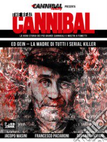The real cannibal. La vera storia dei più grandi cannibali e mostri a fumetti. Vol. 3: Ed Gein. La madre di tutti i serial killer libro di Masini Jacopo