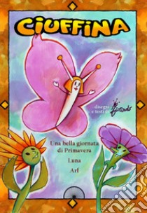 Ciuffina: Una bella giornata di primavera-Luna-Arf. Ediz. illustrata libro di Fiorindo Paolo