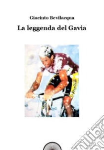 La leggenda del Gavia libro di Bevilacqua Giacinto