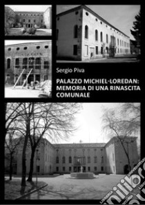 Palazzo Michiel-Loredan. Memoria di una rinascita comunale libro di Piva Sergio