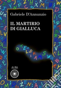 Il martirio di Gialluca libro di D'Annunzio Gabriele