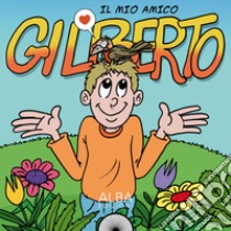 Il mio amico Gilberto libro di Gobbo Loris