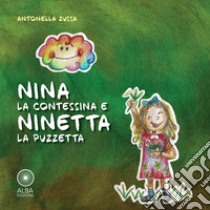 Nina la contessina e ninetta la puzzetta. Ediz. illustrata libro di Zussa Antonella