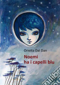 Noemi ha i capelli blu libro di Dal Dan Orietta