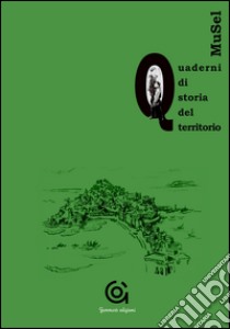 Musel. Quaderno di storia del territorio. Vol. 1 libro di Benente F. (cur.)