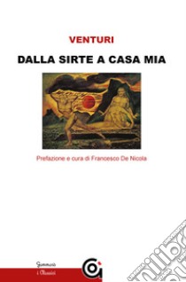 Dalla Sirte a casa mia libro di Venturi Marcello; De Nicola F. (cur.)