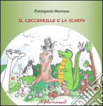 Il coccodrillo e la scarpa libro di Morrone Pietropaolo