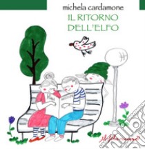 Il ritorno dell'elfo. Ediz. illustrata libro di Cardamone Michela