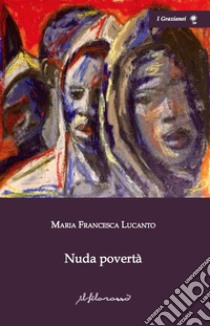 Nuda povertà libro di Lucanto Maria Francesca