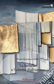 La farfalla e l'ultimo diaframma libro di Giacomantonio Flavio