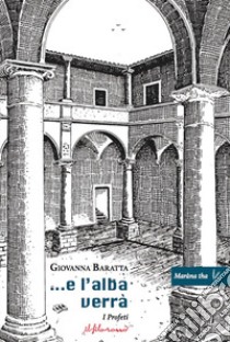 ...E l'alba verrà. I profeti libro di Baratta Giovanna