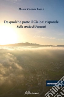 Da qualche parte il cielo ti risponde. Sulla strada di Paravati libro di Basile Maria Virginia