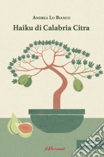 Haiku di Calabria Citra libro di Lo Bianco Andrea