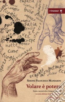 Volare è potere. Poesie e racconti oltre il tempo di un addio - seconda edizione ampliata libro di Mandarini Simone Francesco