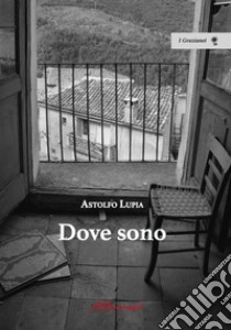 Dove sono libro di Lupia Astolfo