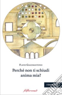 Perché non ti schiudi anima mia? libro di Giacomantonio Flavio