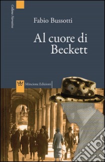 Al cuore di Beckett. Le indagini del commissario Bertone libro di Bussotti Fabio