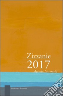 Zizzanie. Agenda letteraria 2017. Ediz. multilingue libro di Ferrini C. (cur.)