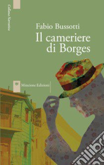 Il cameriere di Borges. Nuova ediz. libro di Bussotti Fabio