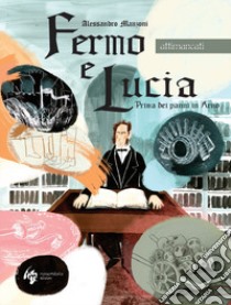 Fermo e Lucia. Prima dei panni in Arno. Ediz. ridotta libro di Manzoni Alessandro