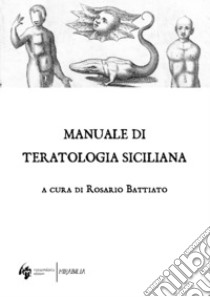 Manuale di teratologia siciliana libro di Battiato R. (cur.)