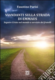 Viandanti sulla strada di Emmaus libro di Parisi Fausto