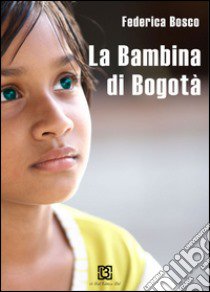 La bambina di Bogotà libro di Bosco Federica