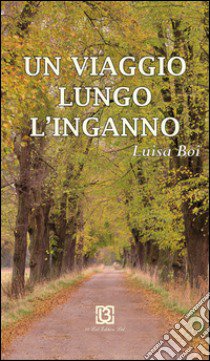 Un viaggio lungo l'inganno libro di Boi Luisa