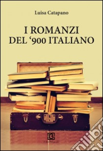 I romanzi del '900 libro di Catapano Luisa