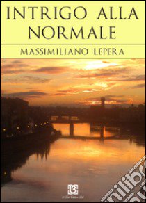 Intrigo alla Normale libro di Lepera Massimiliano