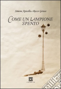 Come un lampione spento libro di Apicella Simone; Gerace Rocco