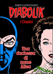 Una duchessa di nome Altea. Diabolik libro di Giussani Angela; Giussani Luciana