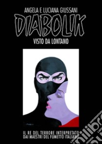 Diabolik visto da lontano libro di Giussani Angela; Giussani Luciana; Brolli D. (cur.)