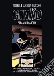 Ginko prima di Diabolik libro di Giussani Angela; Giussani Luciana; Faraci Tito