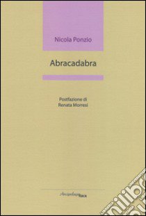 Abracadabra libro di Ponzio Nicola