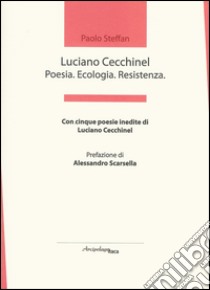 Luciano Cecchinel. Poesia. Ecologia. Resistenza libro di Steffan Paolo