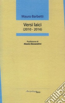 Versi laici (2010-2016) libro di Barbetti Mauro