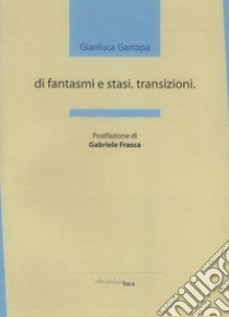 Di fantasmi e stasi. Transizioni libro di Garrapa Gianluca