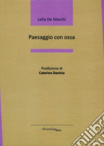 Paesaggio con ossa libro di De Marchi Lella