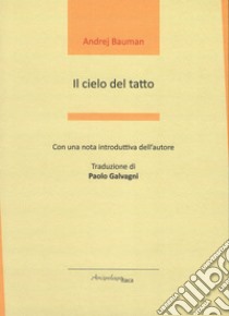 Il cielo del tatto. Testo russo a fronte libro di Bauman Andrej