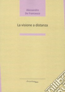 La visione a distanza libro di De Francesco Alessandro