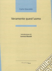 Veramente quest'uomo libro di Giacobbi Carlo