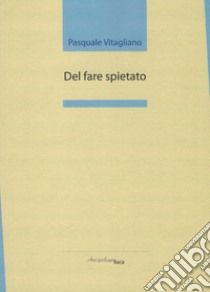 Del fare spietato libro di Vitagliano Pasquale