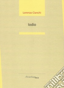 Iodio libro di Cianchi Lorenzo