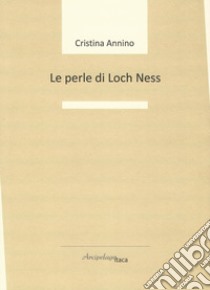 Le perle di Loch Ness libro di Annino Cristina