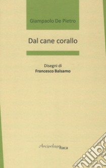 Dal cane corallo libro di De Pietro Giampaolo