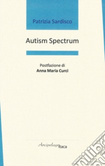 Autism spectrum. Ediz. italiana libro di Sardisco Patrizia