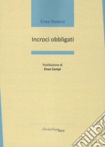 Incroci obbligati libro di Roversi Enea